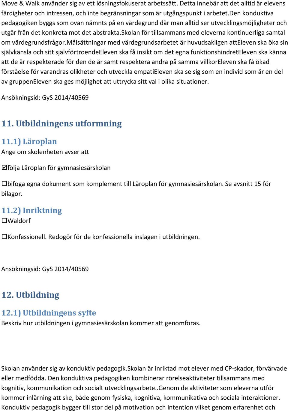 skolan för tillsammans med eleverna kontinuerliga samtal om värdegrundsfrågor.
