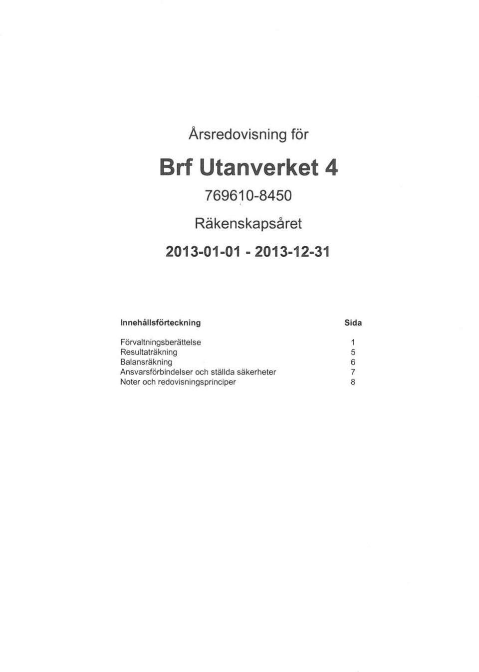 Resultaträkning Balansräkning Ansvarsförbindelser och