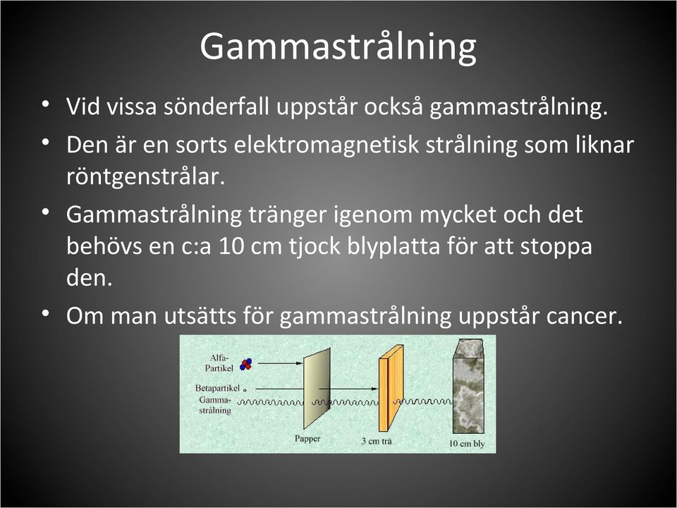 Gammastrålning tränger igenom mycket och det behövs en c:a 10 cm tjock