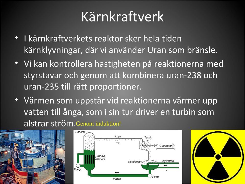 Vi kan kontrollera hastigheten på reaktionerna med styrstavar och genom att kombinera