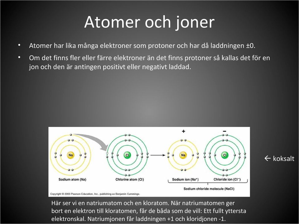 positivt eller negativt laddad. koksalt Här ser vi en natriumatom och en kloratom.