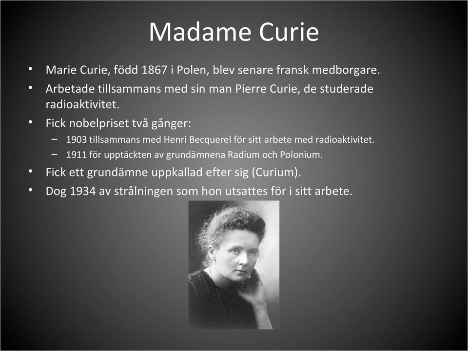 Fick nobelpriset två gånger: 1903 tillsammans med Henri Becquerel för sitt arbete med radioaktivitet.