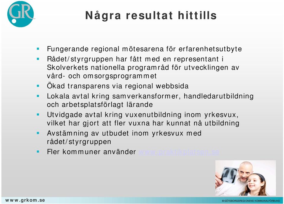 kring samverkansformer, handledarutbildning och arbetsplatsförlagt lärande Utvidgade avtal kring vuxenutbildning inom yrkesvux, vilket