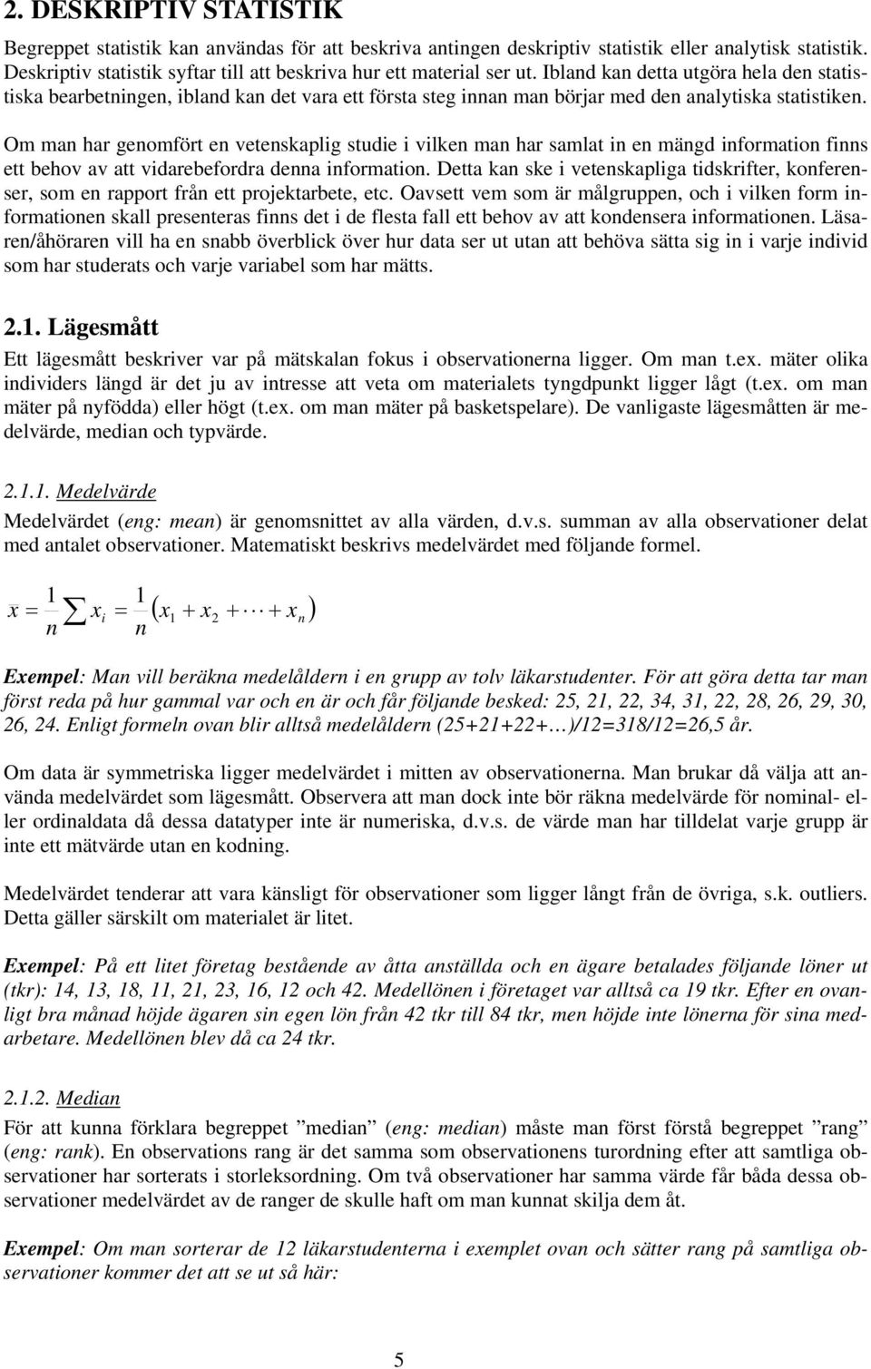 Om man har genomfört en vetenskaplig studie i vilken man har samlat in en mängd information finns ett behov av att vidarebefordra denna information.