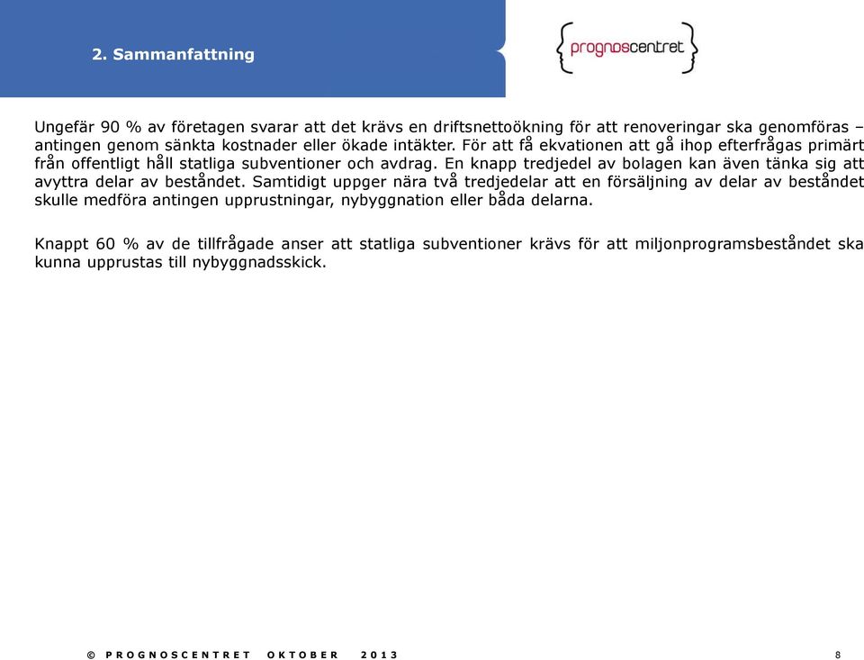 En knapp tredjedel av bolagen kan även tänka sig att avyttra delar av beståndet.