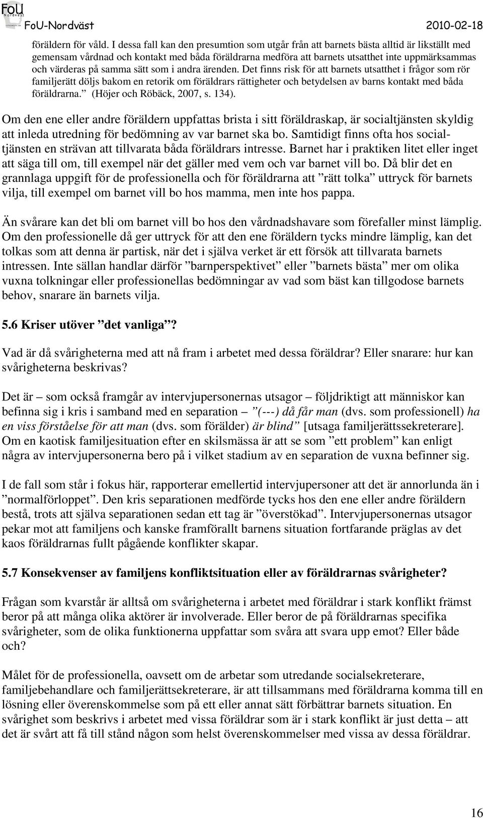 värderas på samma sätt som i andra ärenden.
