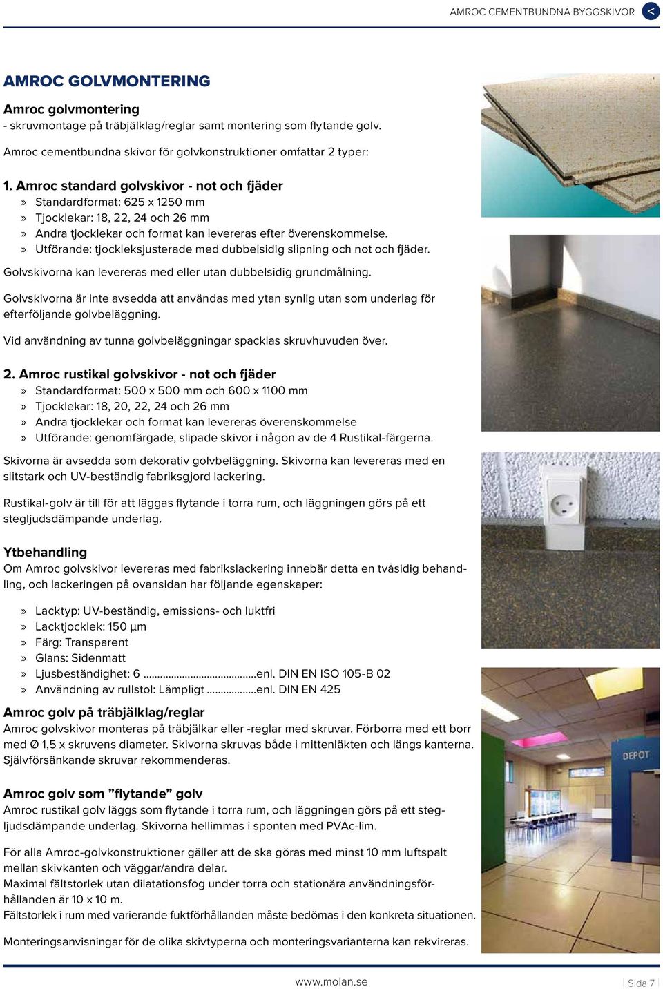 Amroc standard golvskivor - not och fjäder Standardformat: 625 x 1250 mm Tjocklekar: 18, 22, 24 och 26 mm Andra tjocklekar och format kan levereras efter överenskommelse.