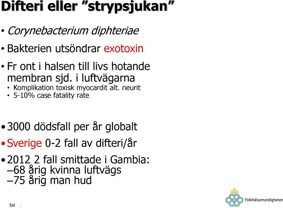 myocardit alt neurit 5-10% case fatality rate 3000 dödsfall per år globalt Sverige