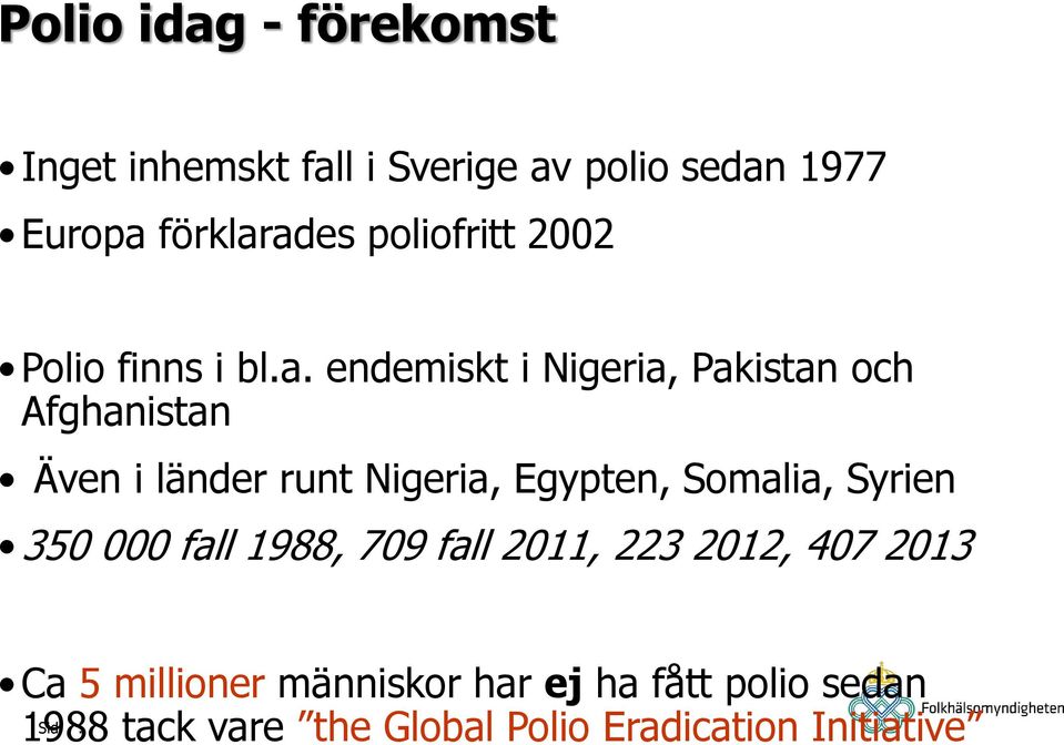 runt Nigeria, Egypten, Somalia, Syrien 350 000 fall 1988, 709 fall 2011, 223 2012, 407 2013 Ca