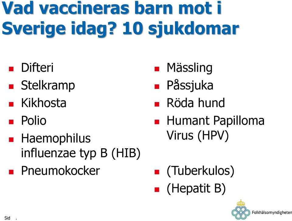 Haemophilus influenzae typ B (HIB) Pneumokocker