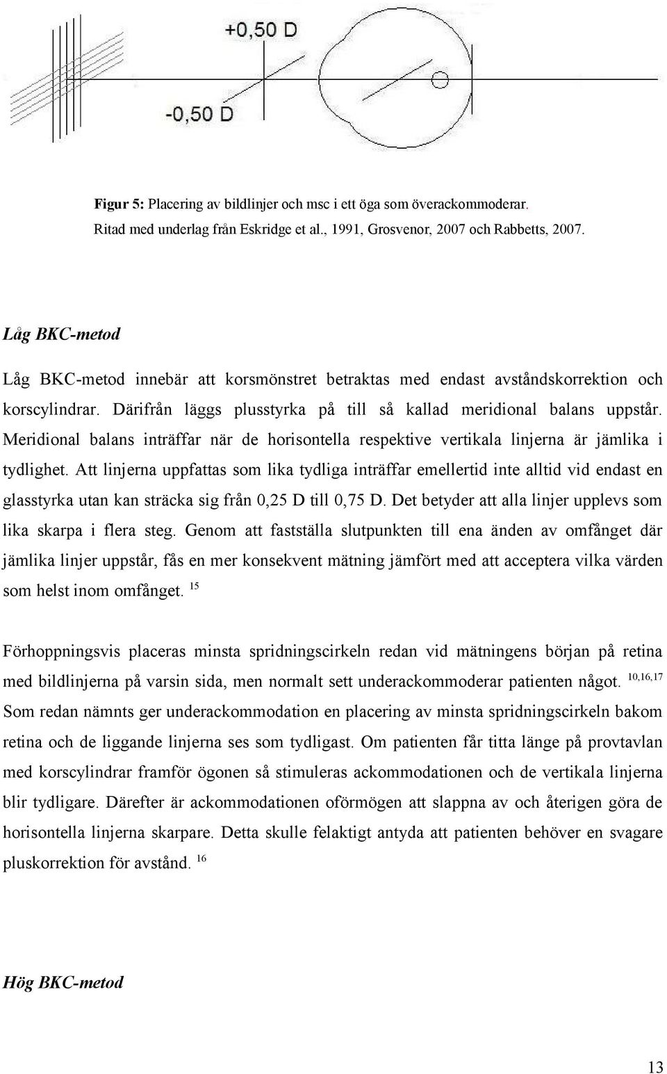 Meridional balans inträffar när de horisontella respektive vertikala linjerna är jämlika i tydlighet.