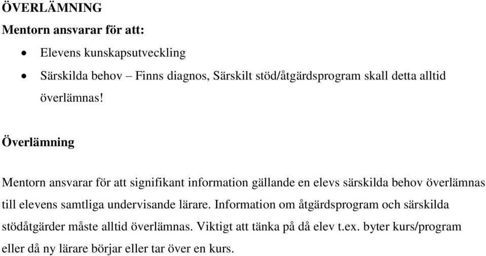 Överlämning Mentorn ansvarar för att signifikant information gällande en elevs särskilda behov överlämnas till