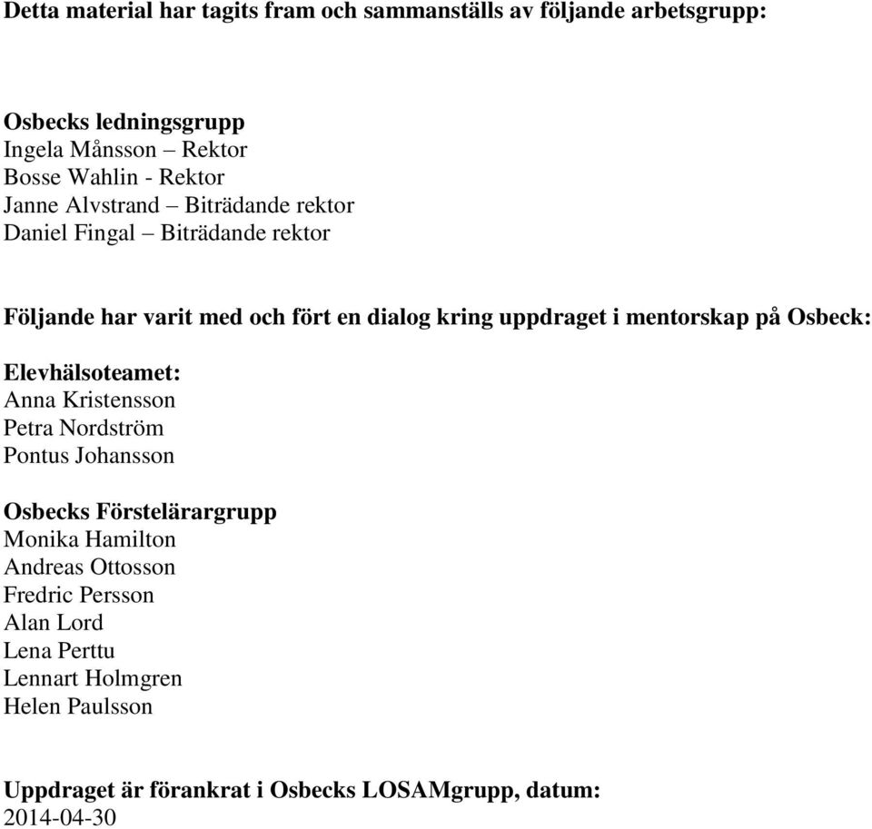 mentorskap på Osbeck: Elevhälsoteamet: Anna Kristensson Petra Nordström Pontus Johansson Osbecks Förstelärargrupp Monika Hamilton