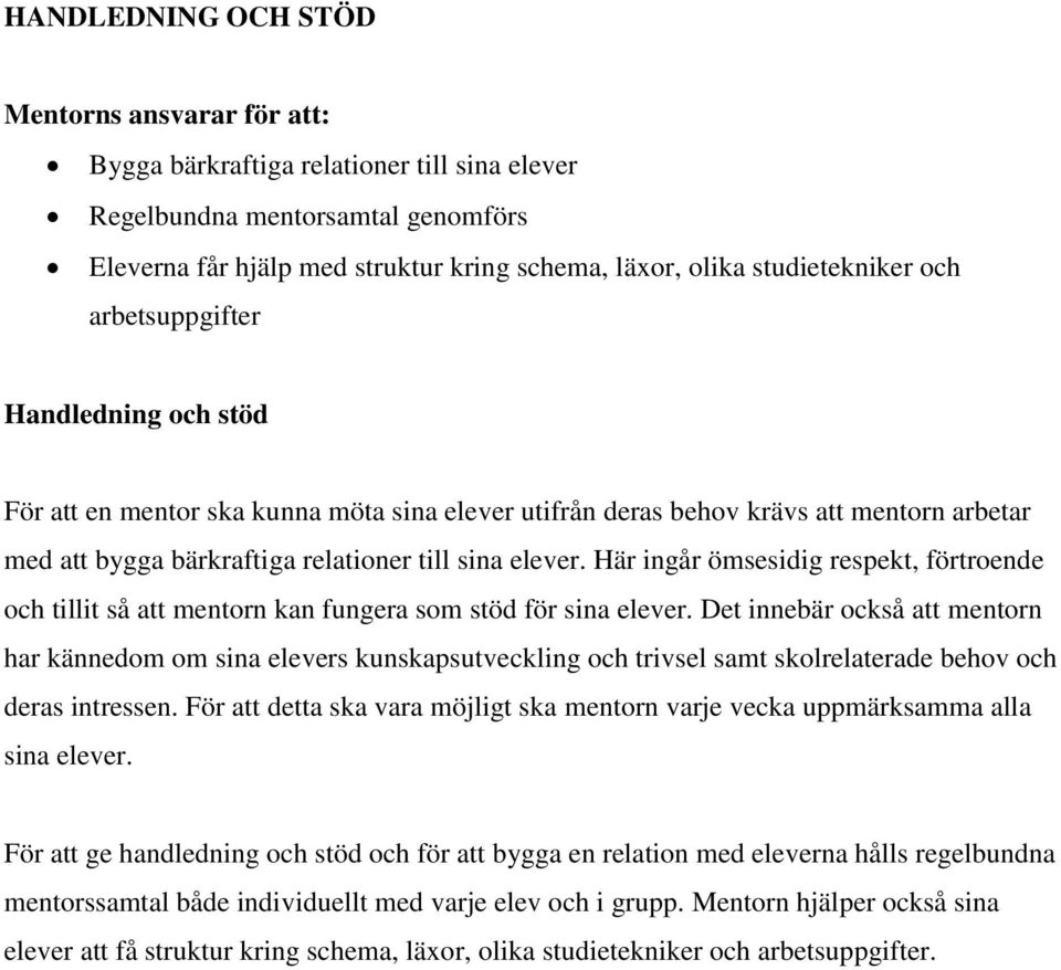 elever. Här ingår ömsesidig respekt, förtroende och tillit så att mentorn kan fungera som stöd för sina elever.