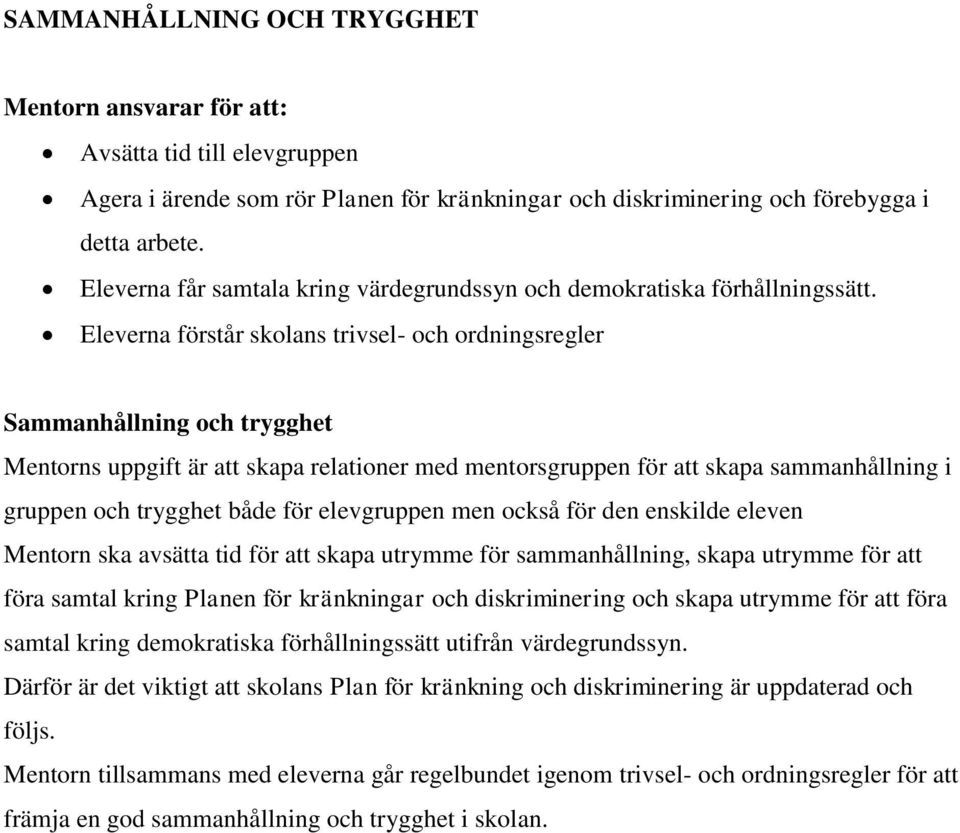 Eleverna förstår skolans trivsel- och ordningsregler Sammanhållning och trygghet Mentorns uppgift är att skapa relationer med mentorsgruppen för att skapa sammanhållning i gruppen och trygghet både