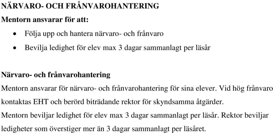 elever. Vid hög frånvaro kontaktas EHT och berörd biträdande rektor för skyndsamma åtgärder.