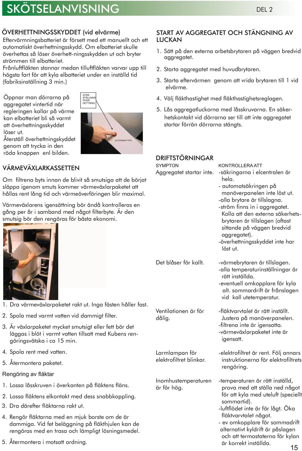 Frånluftfläkten stannar medan tilluftfläkten varvar upp till högsta fart för att kyla elbatteriet under en inställd tid (fabriksinställning 3 min.
