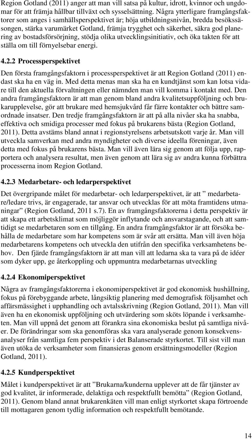 bostadsförsörjning, stödja olika utvecklingsinitiativ, och öka takten för att ställa om till förnyelsebar energi. 4.2.