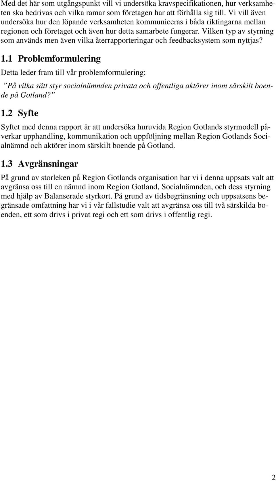 Vilken typ av styrning som används men även vilka återrapporteringar och feedbacksystem som nyttjas? 1.