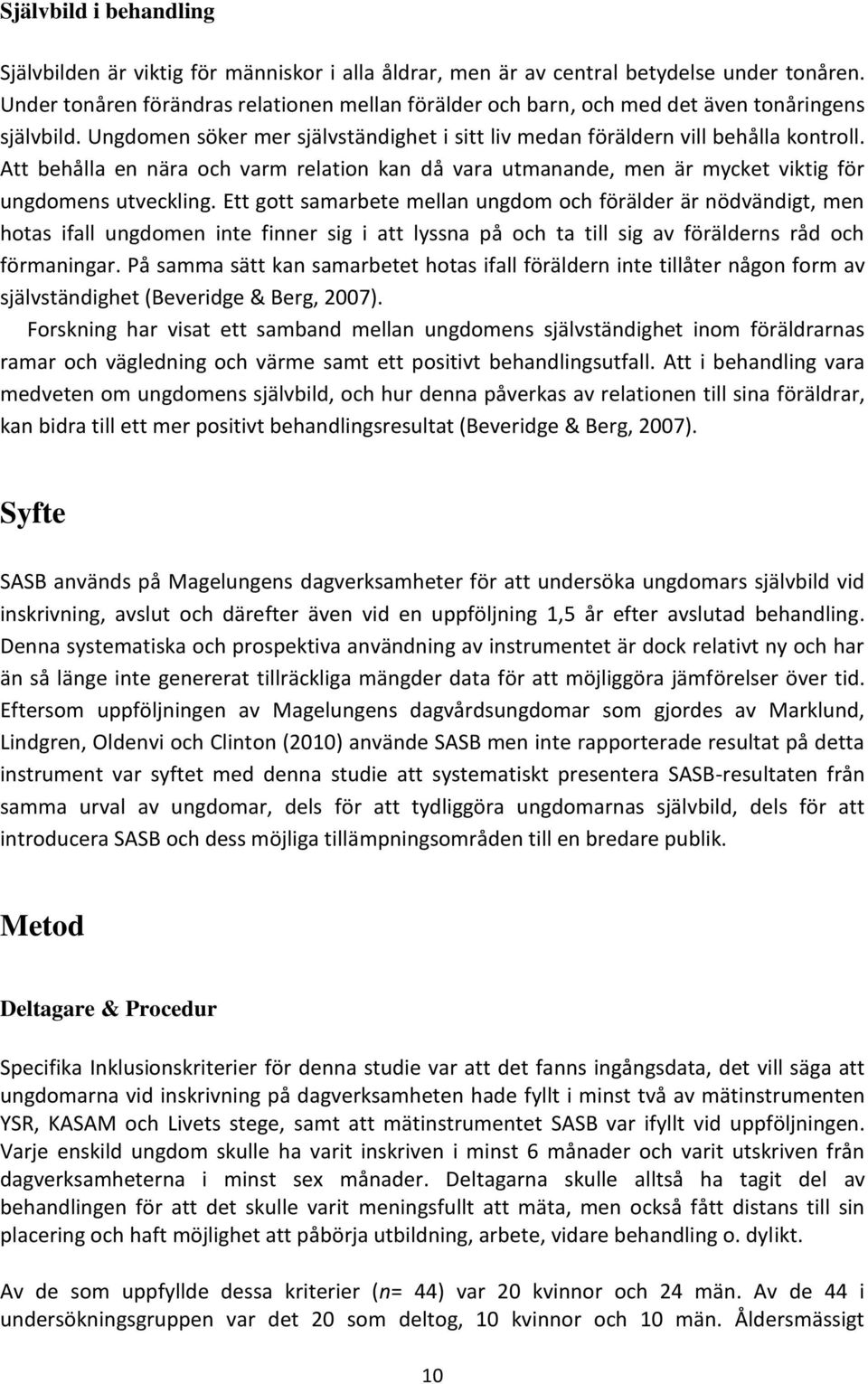 Att behålla en nära och varm relation kan då vara utmanande, men är mycket viktig för ungdomens utveckling.