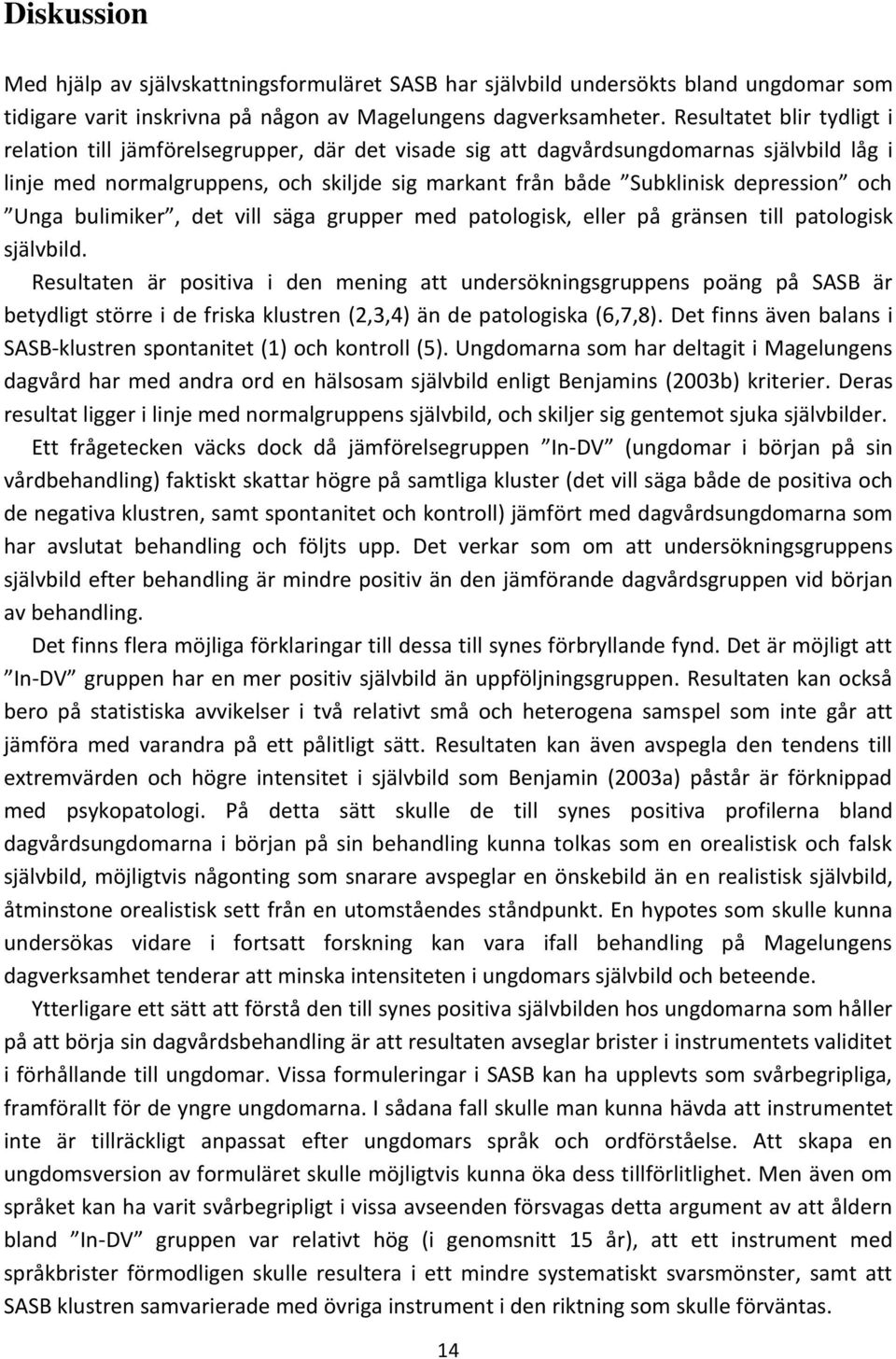 och Unga bulimiker, det vill säga grupper med patologisk, eller på gränsen till patologisk självbild.