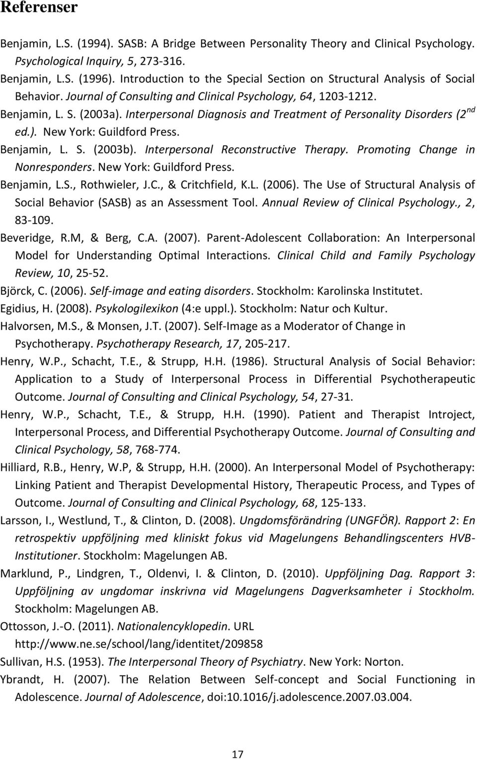 Interpersonal Diagnosis and Treatment of Personality Disorders (2 nd ed.). New York: Guildford Press. Benjamin, L. S. (2003b). Interpersonal Reconstructive Therapy. Promoting Change in Nonresponders.