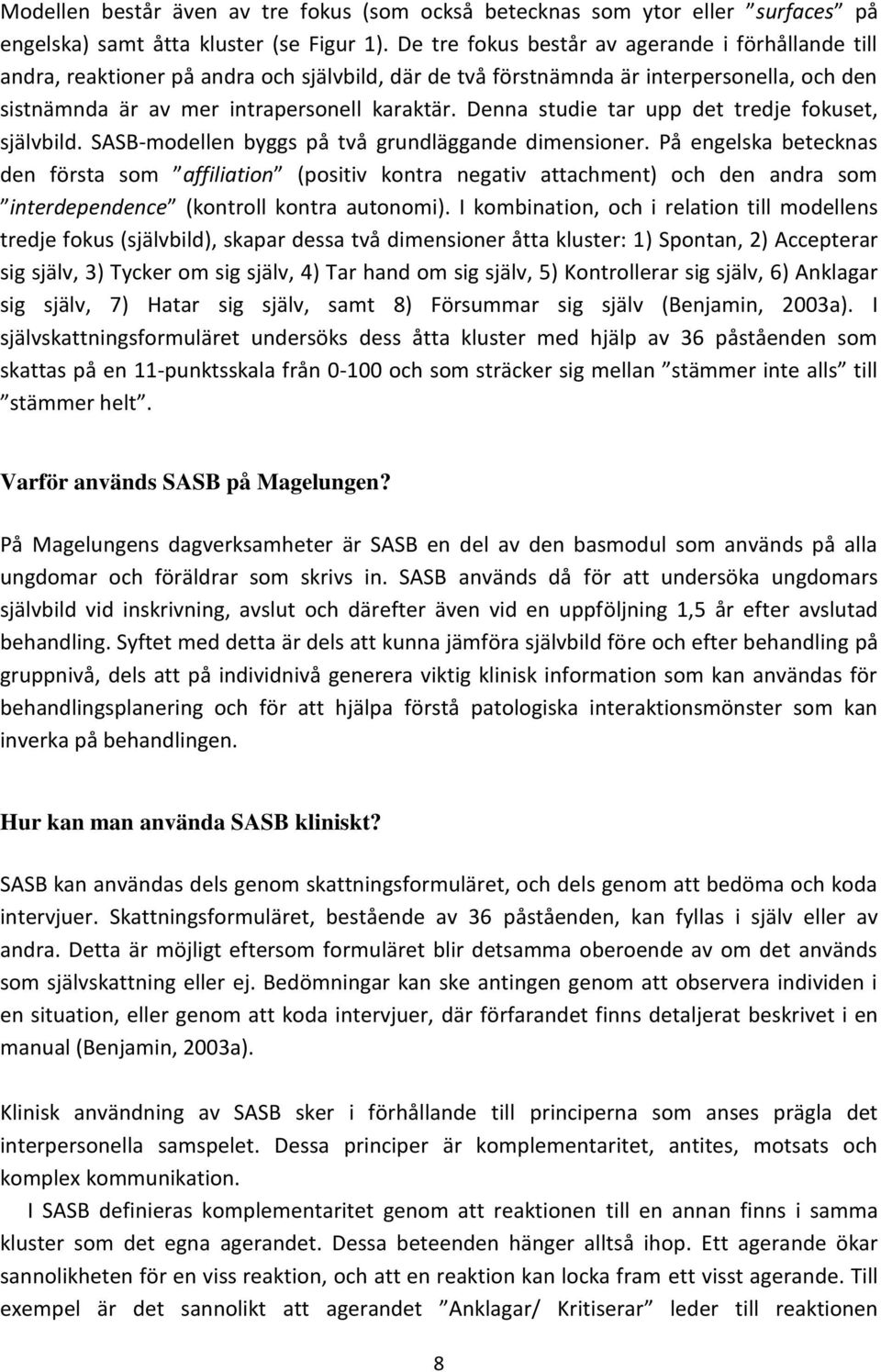 Denna studie tar upp det tredje fokuset, självbild. SASB-modellen byggs på två grundläggande dimensioner.