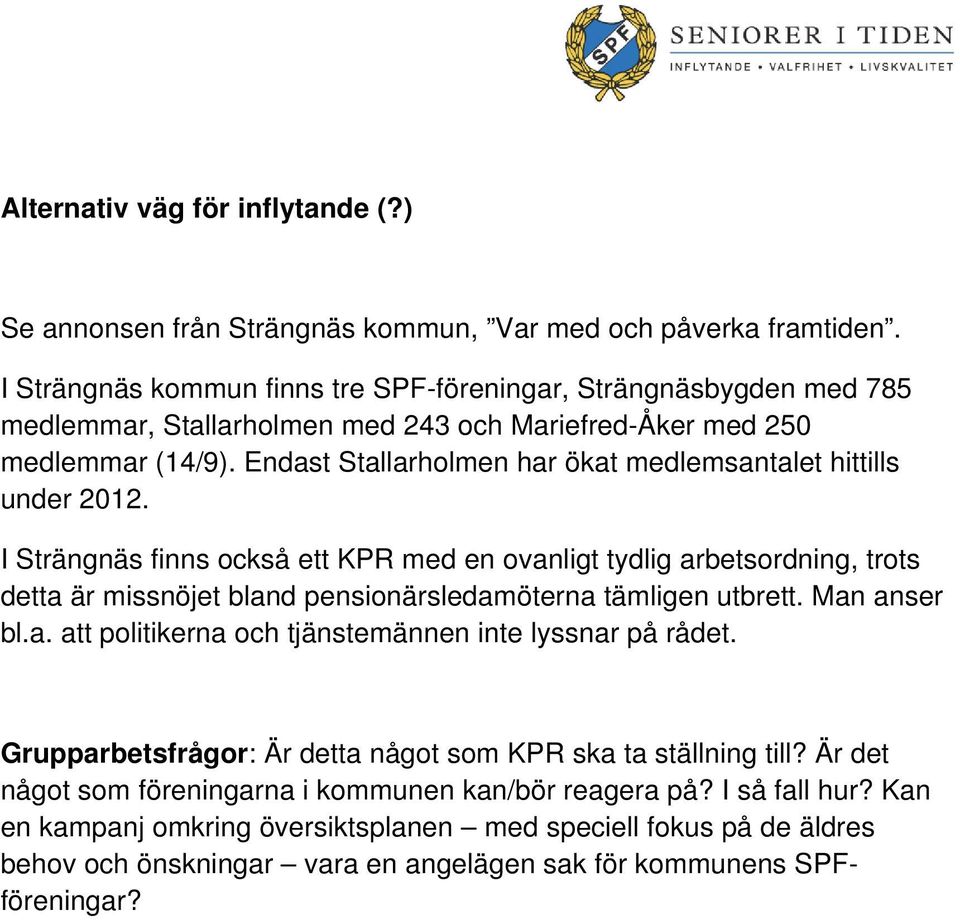 Endast Stallarholmen har ökat medlemsantalet hittills under 2012.