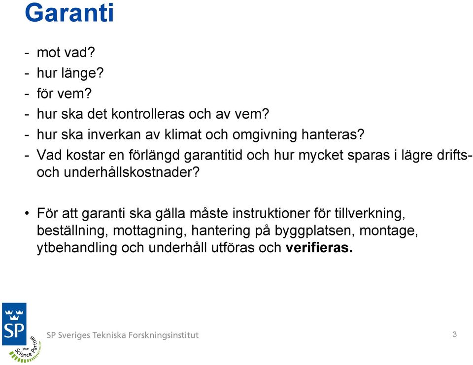 - Vad kostar en förlängd garantitid och hur mycket sparas i lägre driftsoch underhållskostnader?