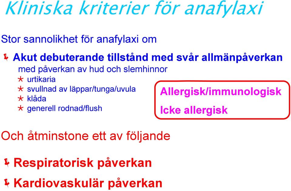 Allergisk/immunologisk svullnad av läppar/tunga/uvula klåda generell rodnad/flush