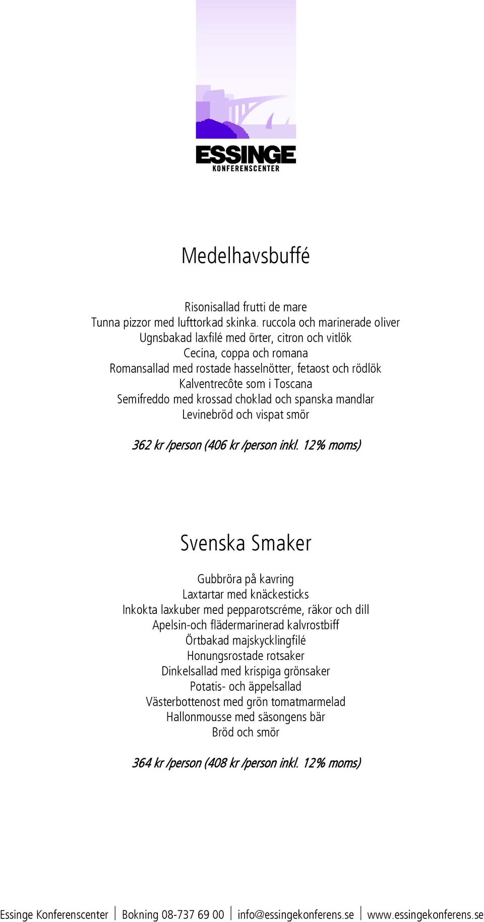 Semifreddo med krossad choklad och spanska mandlar Levinebröd och vispat smör 362 kr /person (406 kr /person inkl.