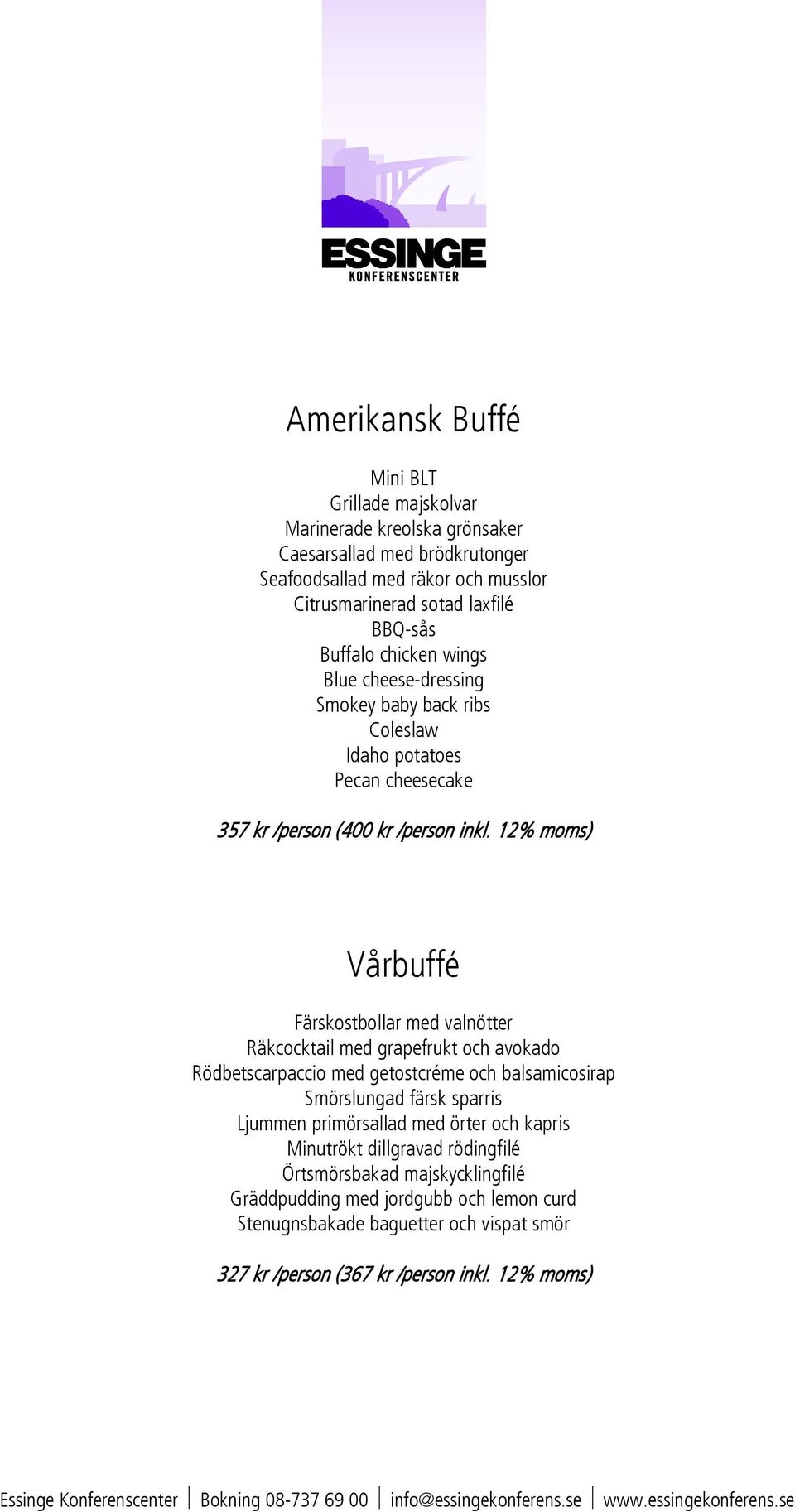 12% moms) Vårbuffé Färskostbollar med valnötter Räkcocktail med grapefrukt och avokado Rödbetscarpaccio med getostcréme och balsamicosirap Smörslungad färsk sparris Ljummen