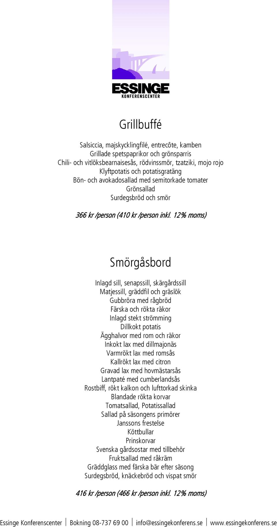 12% moms) Smörgåsbord Inlagd sill, senapssill, skärgårdssill Matjessill, gräddfil och gräslök Gubbröra med rågbröd Färska och rökta räkor Inlagd stekt strömming Dillkokt potatis Ägghalvor med rom och