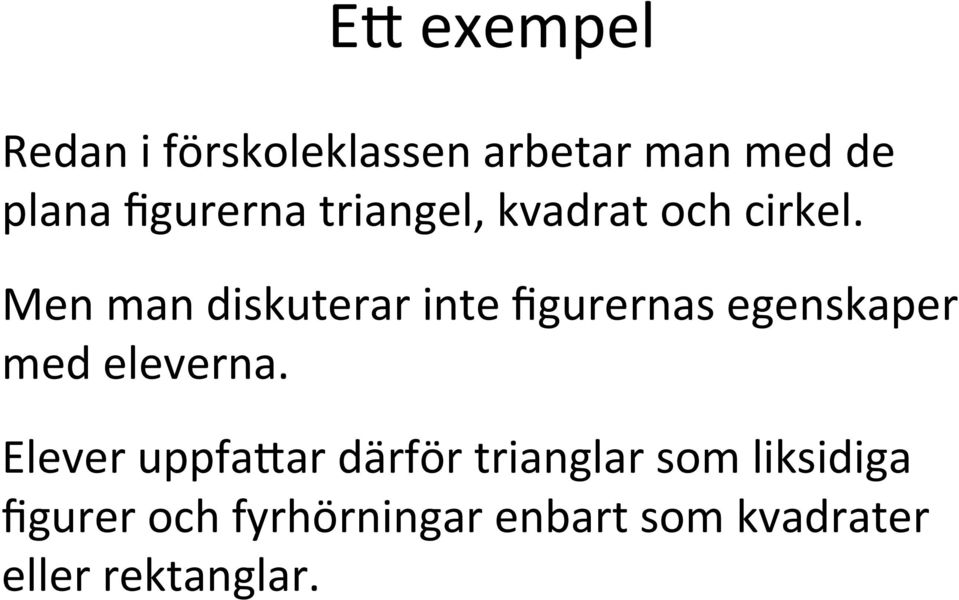 Men man diskuterar inte figurernas egenskaper med eleverna.