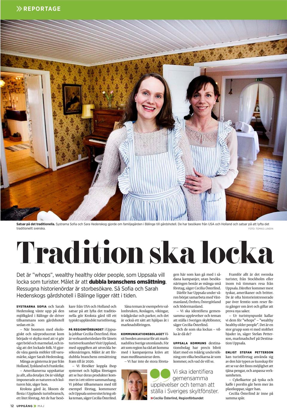 Foto: tomas Lundin Tradition ska locka Det är whops, wealthy healthy older people, som Uppsala vill locka som turister. Målet är att dubbla branschens omsättning.