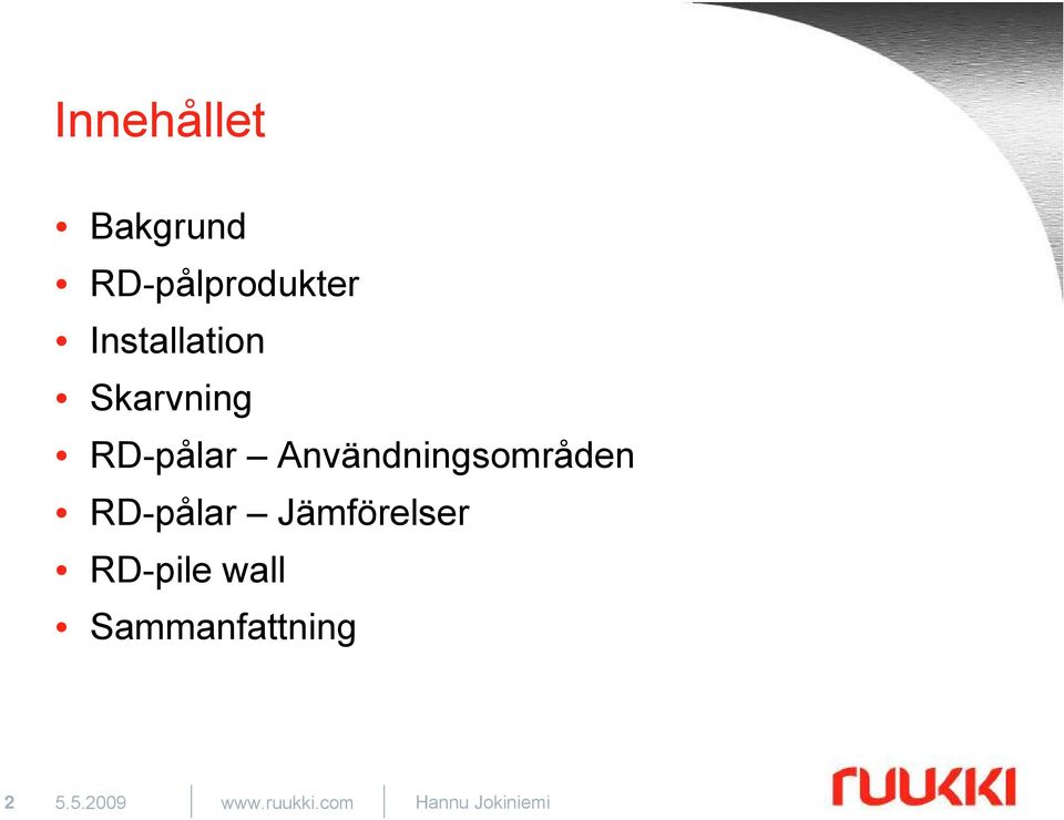Användningsområden RD-pålar Jämförelser