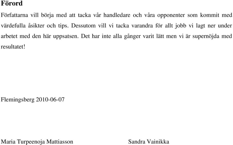 Dessutom vill vi tacka varandra för allt jobb vi lagt ner under arbetet med den här