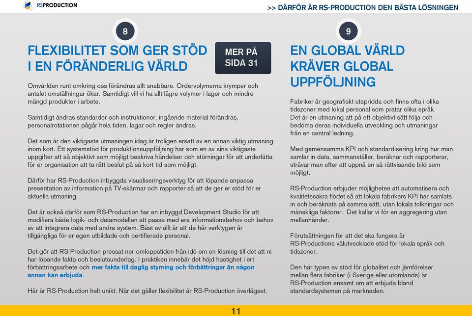 Samtidigt ändras standarder och instruktioner, ingående material förändras, personalrotationen pågår hela tiden, lagar och regler ändras.