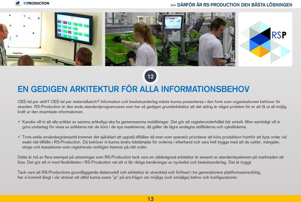 RS-Production är den enda standardprogramvaran som har så gedigen grundarkitektur att det aldrig är något problem för er att få ut all möjlig kraft ur den insamlade informationen.