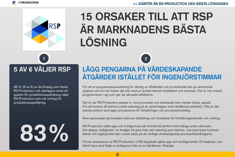 83% fabrik 2 LÄGG PENGARNA PÅ VÄRDESKAPANDE ÅTGÄRDER ISTÄLLET FÖR INGENJÖRSTIMMAR För att er programvaruinvestering för ökning av effektivitet och produktivitet ska ge ekonomisk payback på kort tid