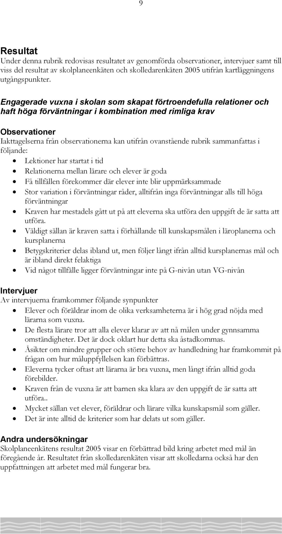 Engagerade vuxna i skolan som skapat förtroendefulla relationer och haft höga förväntningar i kombination med rimliga krav Observationer Iakttagelserna från observationerna kan utifrån ovanstående