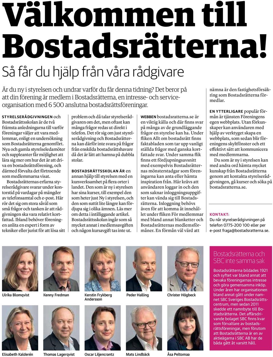 Styrelserådgivningen och Bostadsrättsskolan är de två främsta anledningarna till varför föreningar väljer att vara medlemmar, enligt en undersökning som Bostadsrätterna genomfört.