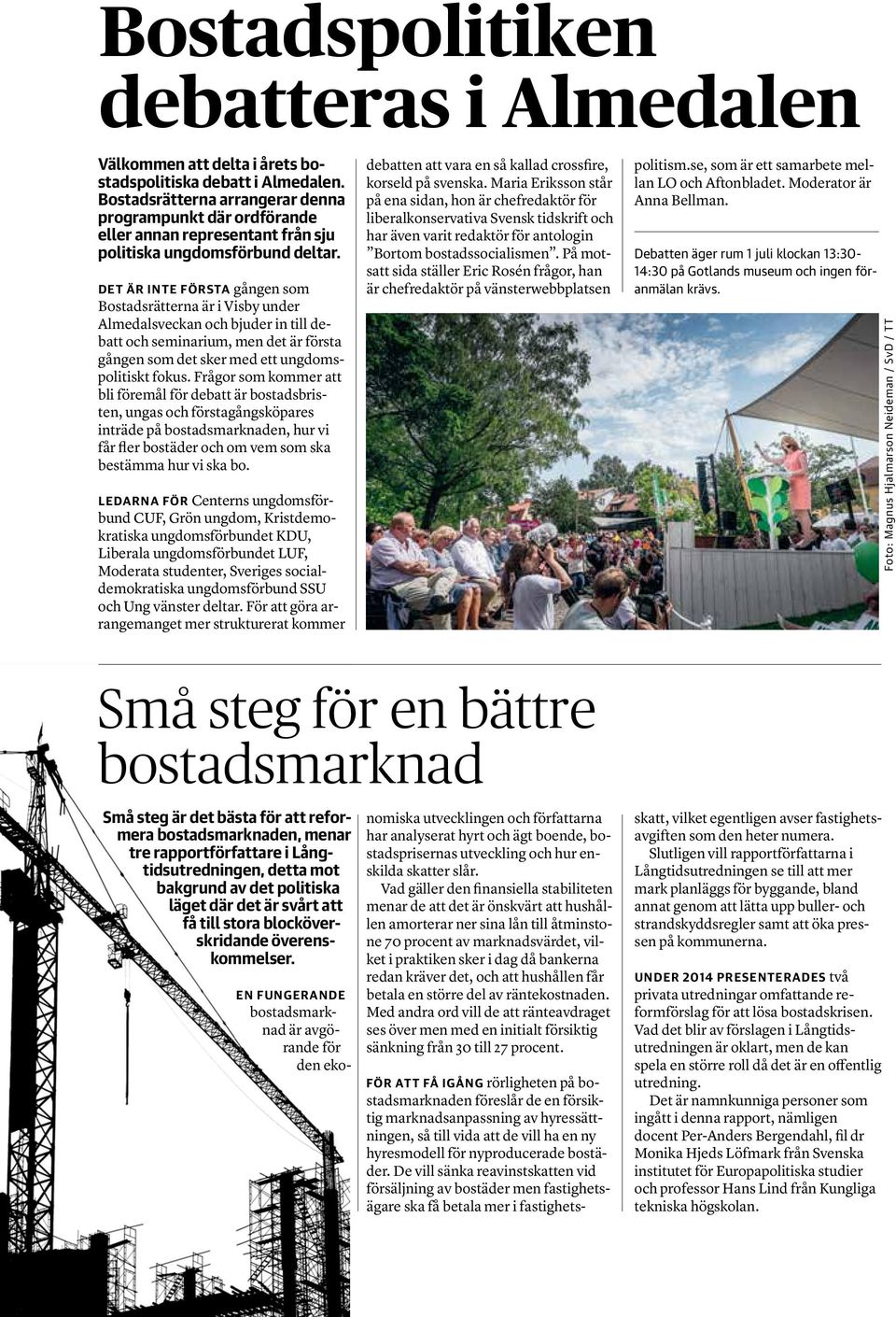 Det är inte första gången som Bostadsrätterna är i Visby under Almedalsveckan och bjuder in till debatt och seminarium, men det är första gången som det sker med ett ungdomspolitiskt fokus.
