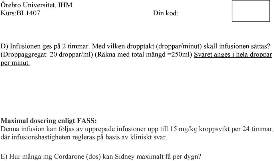 Maximal dosering enligt FASS: Denna infusion kan följas av upprepade infusioner upp till 15 mg/kg kroppsvikt