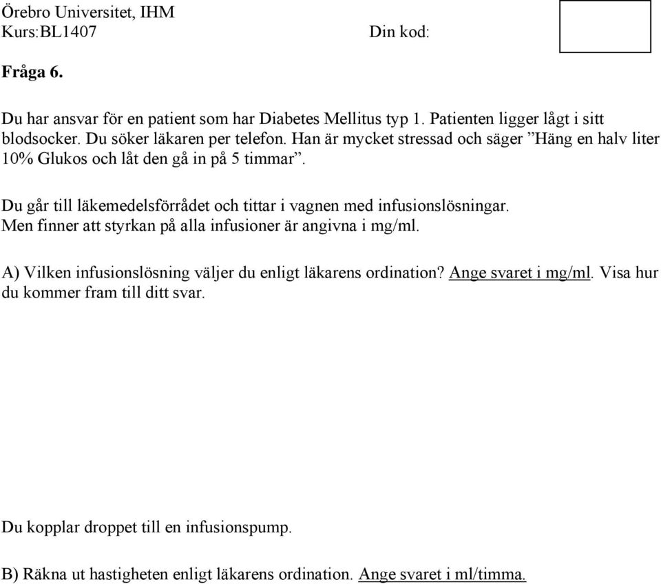 Du går till läkemedelsförrådet och tittar i vagnen med infusionslösningar. Men finner att styrkan på alla infusioner är angivna i mg/ml.