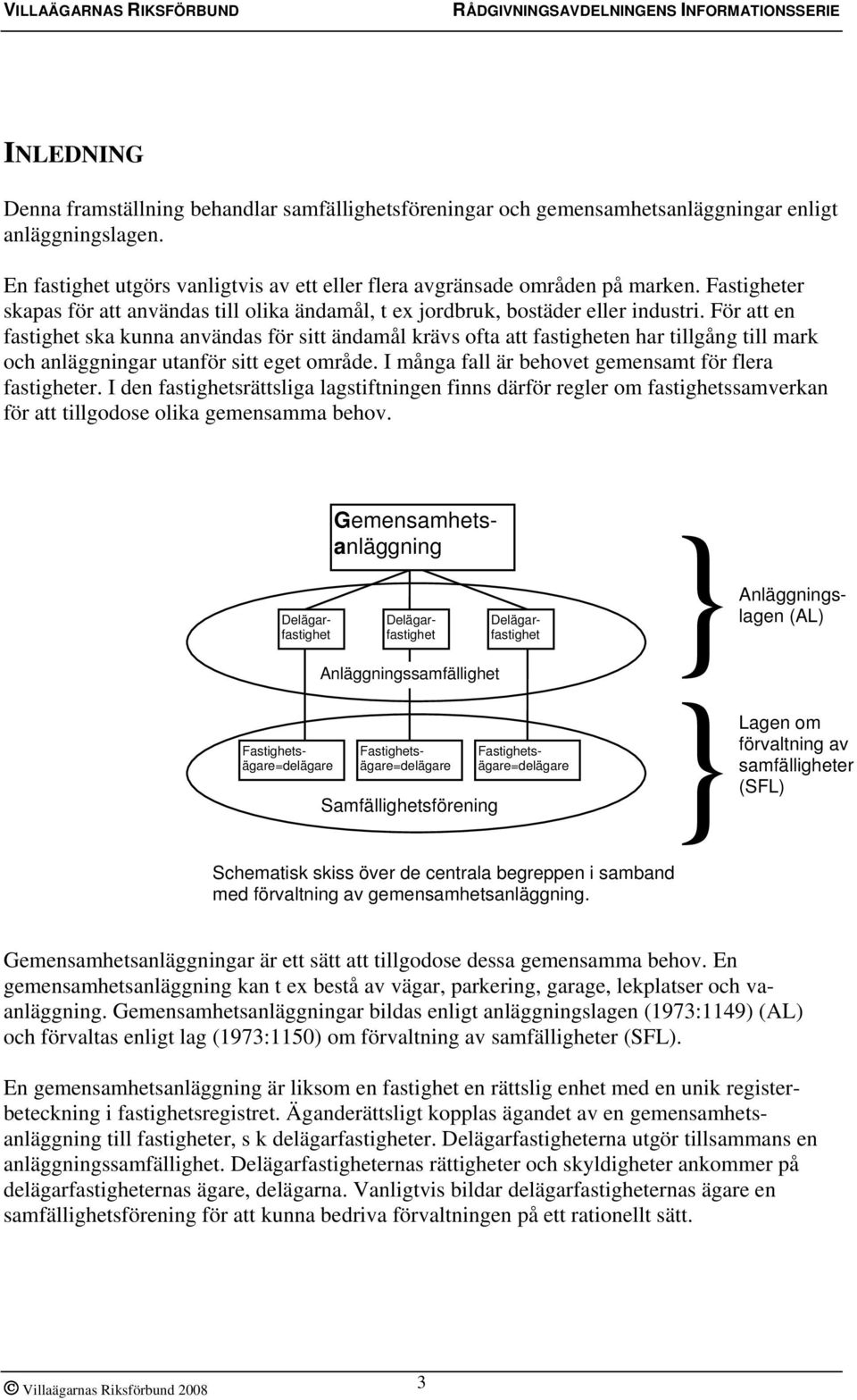 För att en fastighet ska kunna användas för sitt ändamål krävs ofta att fastigheten har tillgång till mark och anläggningar utanför sitt eget område.