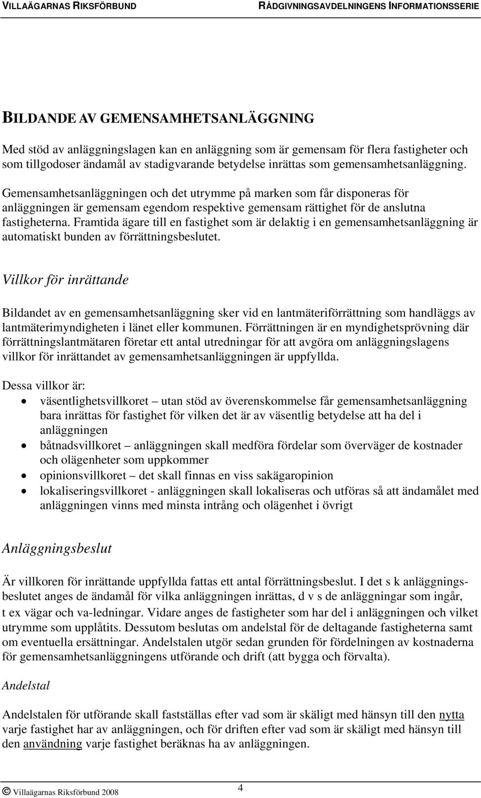 Framtida ägare till en fastighet som är delaktig i en gemensamhetsanläggning är automatiskt bunden av förrättningsbeslutet.