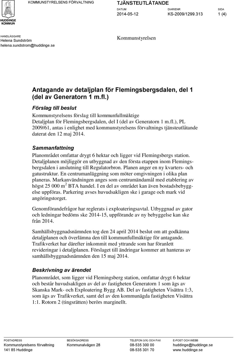 ) Förslag till beslut Kommunstyrelsens förslag till kommunfullmäktige Detaljplan för Flemingsbergsdalen, del I (del av Generatorn 1 m.fl.