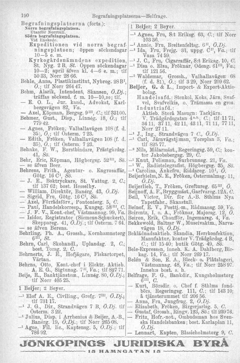 C", Ya.; tif 10-5 e. m. Vasa 7459.. Ky r ko g å r d sn åm n de n s expedition, _l J. C.,,Fru, Cigarraffär, Sit Eriksg. 10, C. St. Nyg. 2 B, St. Oppen söckendagar _l Disa o.