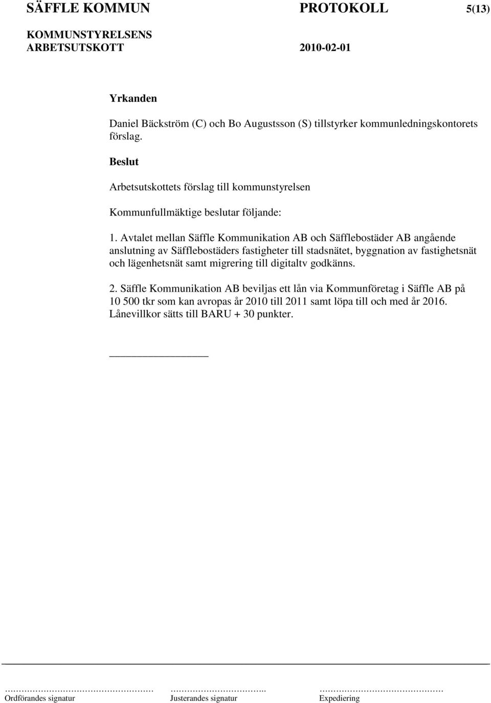 Avtalet mellan Säffle Kommunikation AB och Säfflebostäder AB angående anslutning av Säfflebostäders fastigheter till stadsnätet, byggnation